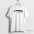 Classic I Can Bark Command T-Shirts
