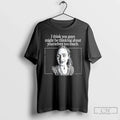 Classic I Think You Guys Might Be Thinking About Yourselves Too Much T Shirts Sweater