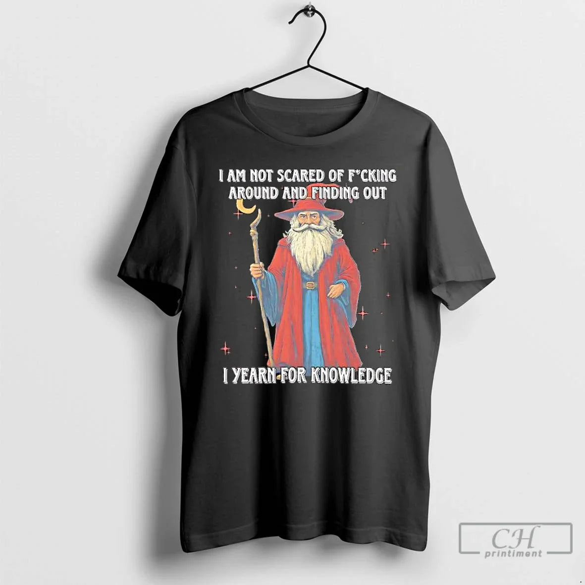 Classic I Am Not Scared Fucking Around Finding Out I Yearn Knowledgea T-Shirts