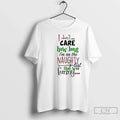 Classic I Dont Care How Long Im Naughty List Funny T-Shirts