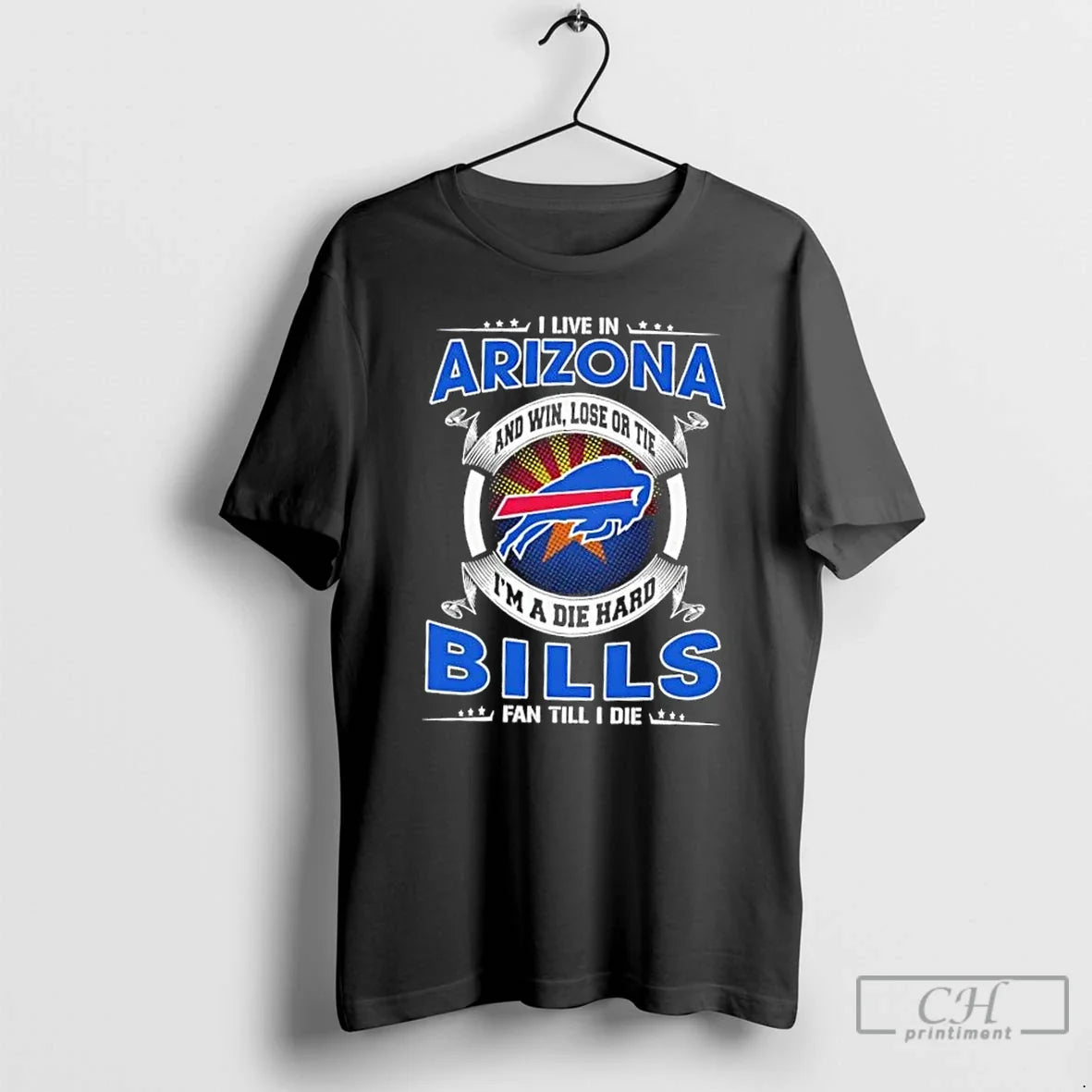 Classic I Live Arizona Win Lose Tie Im Die Hard Buffalo T-Shirts