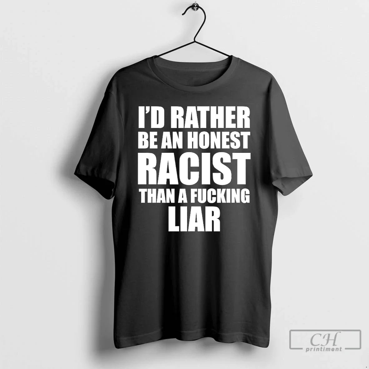 Classic Id Rather Be Honest Racist Than Fucking Liar T-Shirts