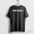 Classic Im Cold 2025 T-Shirts