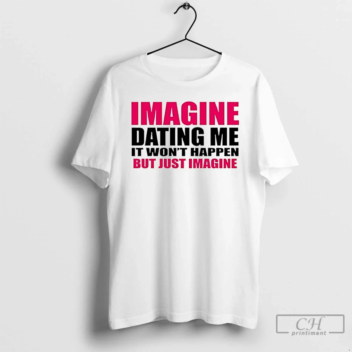 Classic Imagine Dating Me It Wont Happen But Just Imagine