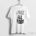 Classic Kill All Pedos T-Shirts