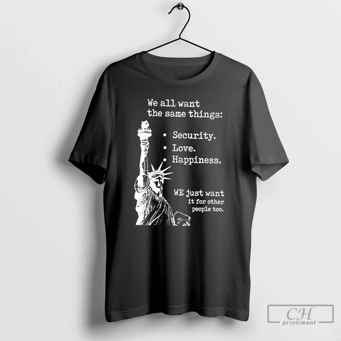 Classic Liberty Statue We All Want Same Things T-Shirts