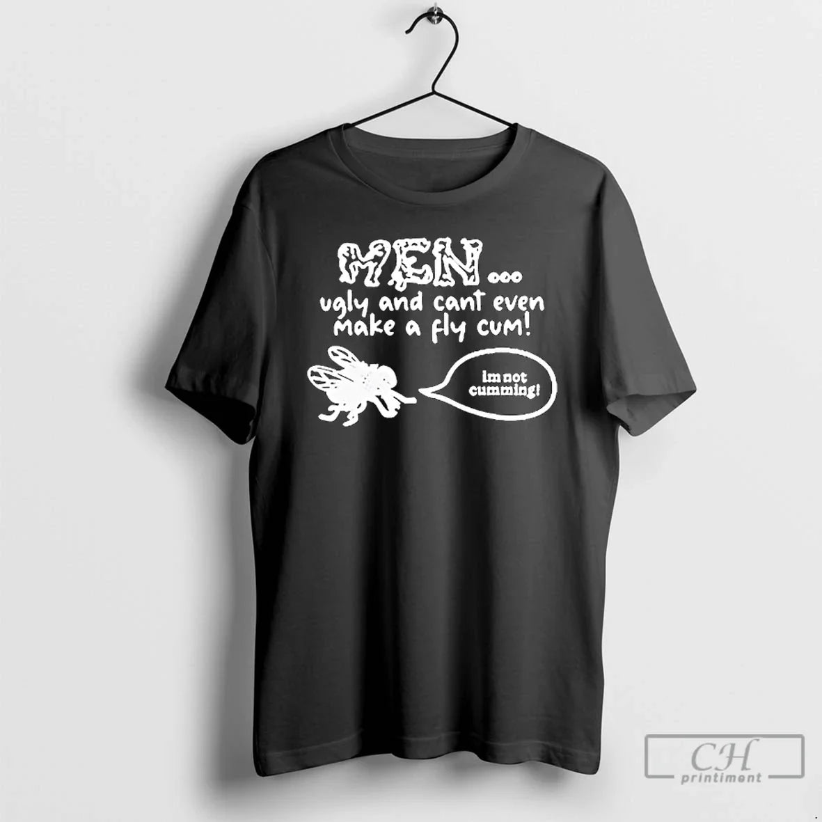 Classic Ugly Cant Even Make Fly Cum Im Not Cumming T-Shirts