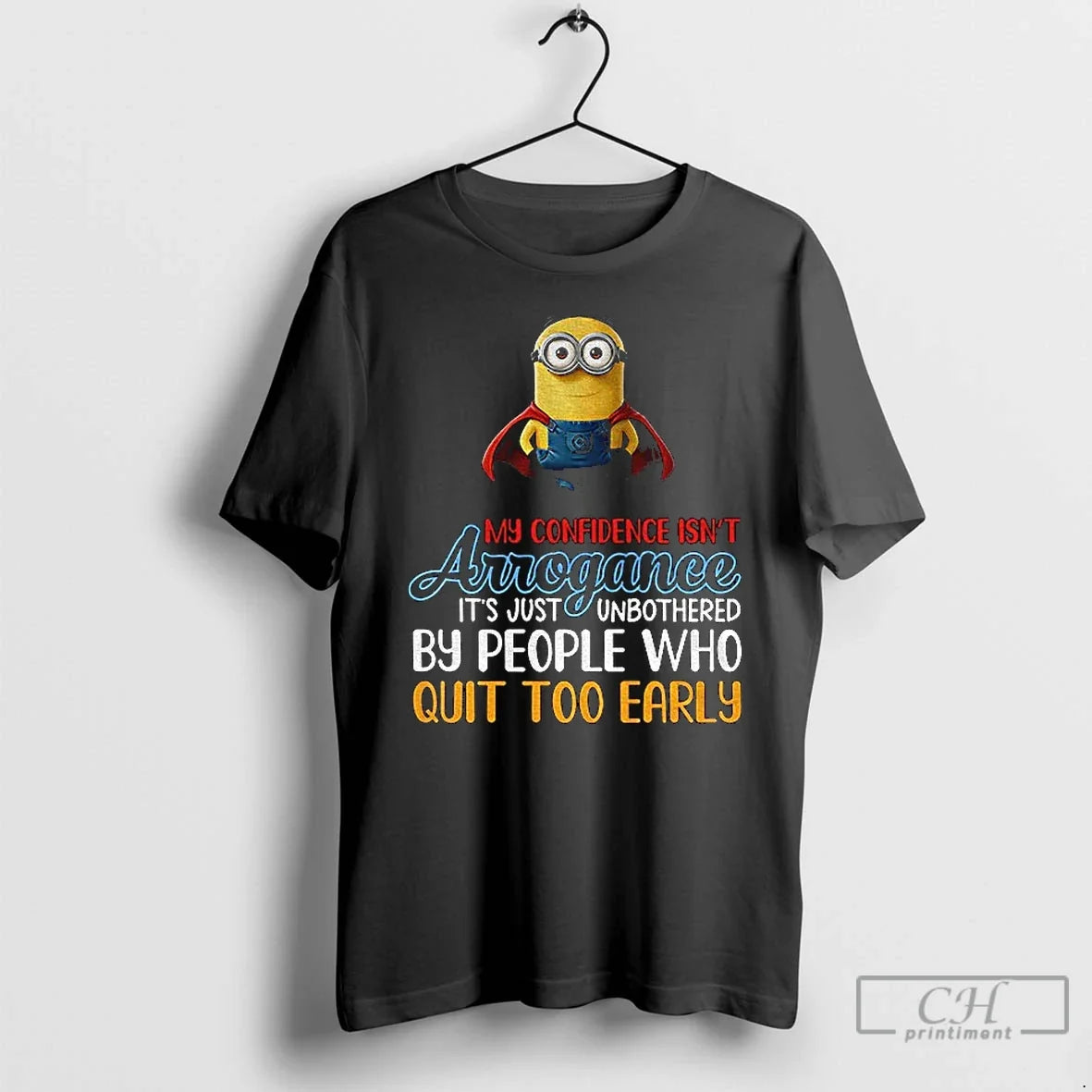 Classic Minion My Confidence Isnt Arrogance Just Unbothered People Who Quit Too Early T-Shirts