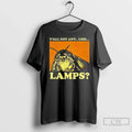 Classic Moth Saying Meme Moth Lamp Yall Got Any Uhh Lamps T-Shirts