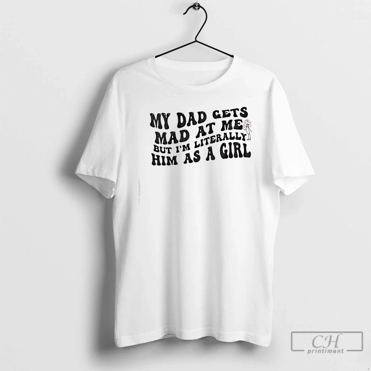Classic My Dad Gets Mad Me But Im Literally Girl T-Shirts