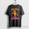 Classic Oh Snap Still Sleighing Funny Gingerbread T-Shirts
