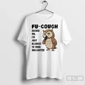 Classic Owl Fu Cough Excuse Me Im Just Allergic Your Bullshit T-Shirts