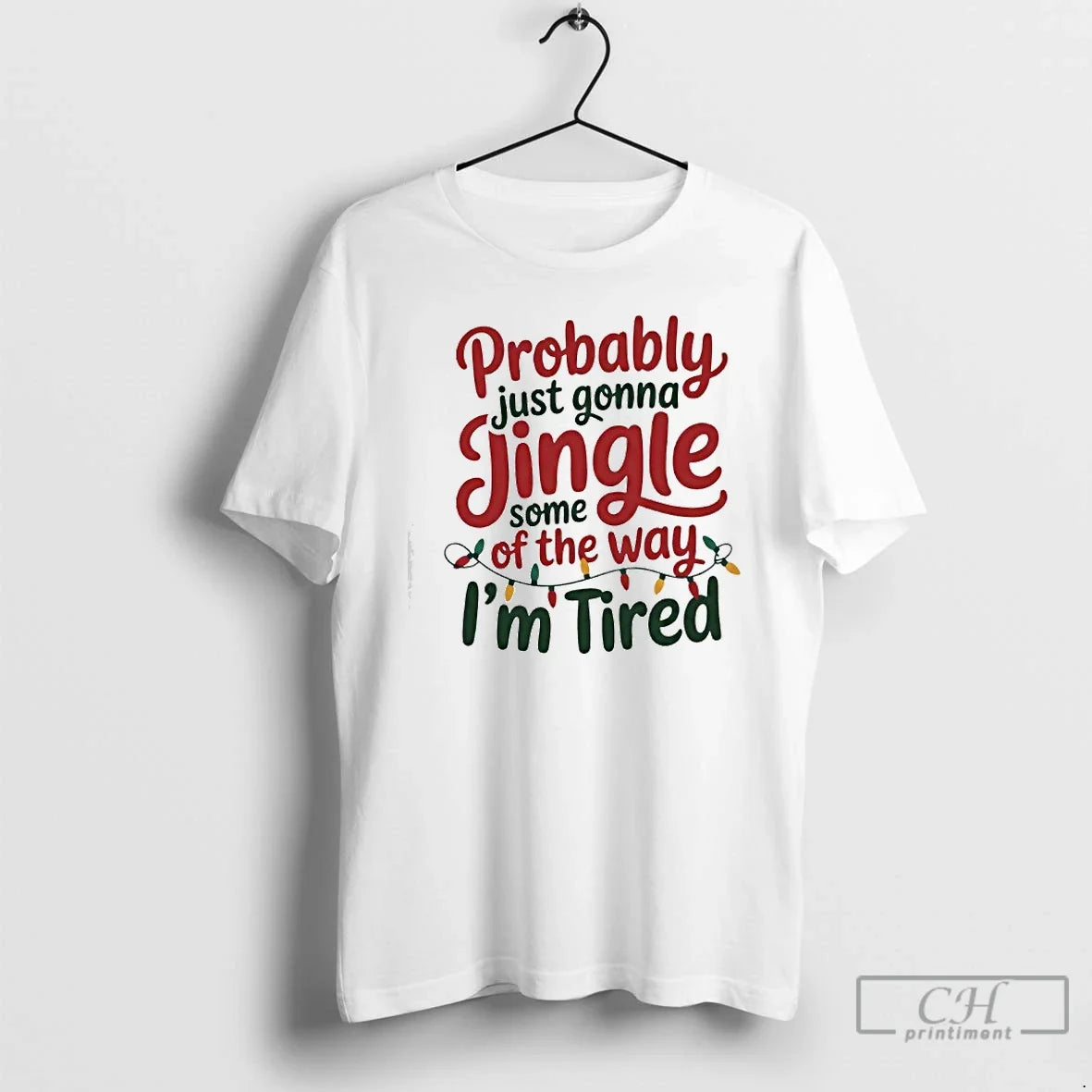 Classic Probably Just Gonna Jingle Some Way Im Tired Jingle T-Shirts