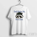 Classic Raccoon Dont Bother Me Im Local T-Shirts