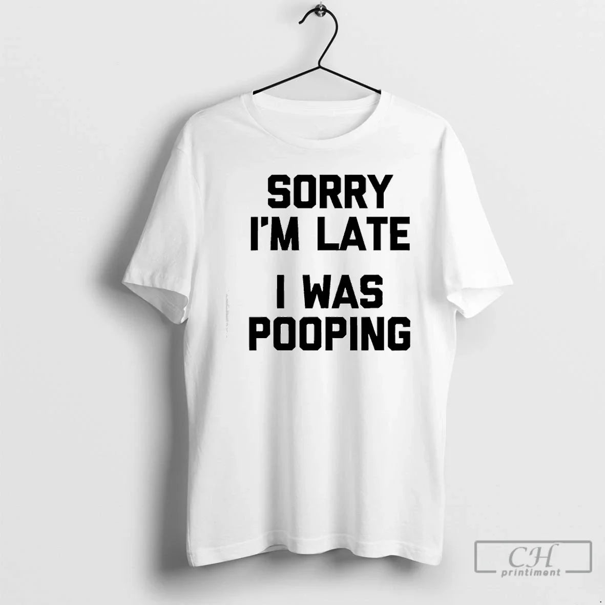 Classic Sorry Im Late I Was Pooping T-Shirts