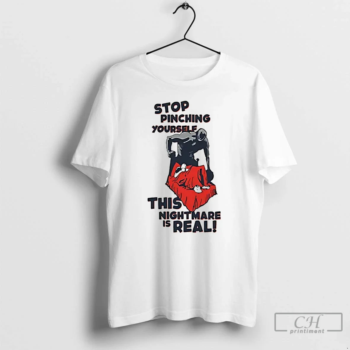 Classic Stop Pinching Yourself This Nightmare Is Real T-Shirts