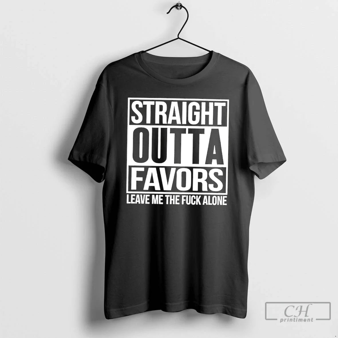 Classic Straight Outta Favors Leave Me Fuck Alone T-Shirts