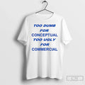 Classic Too Dumb Conceptual Tod Ugly Commercial Letter T-Shirts