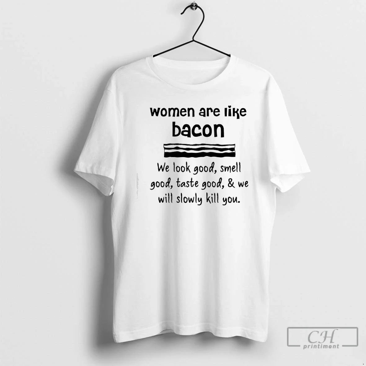 Classic Are Lik%D0%B5 Bacon We Good Smell Good Taste Good We Will Slowly T-Shirts