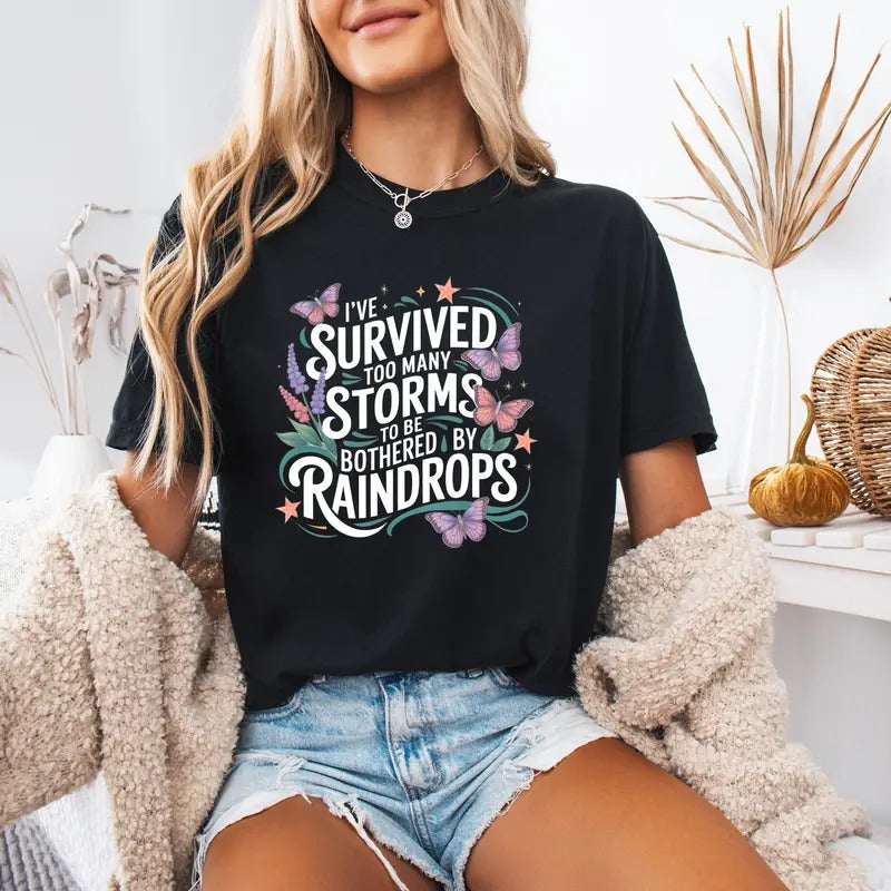 Comfort Shirt I'Ve Survived Too Many Storms Be Bothered Raindrops Printed South Carolina USA T-Shirts