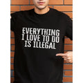 [Cotton Casual ] Soft Cotton 1pc Casual Crew Neck Short Sleeve Regular Fit "Everything I Love Do Is Illegal" Print 100% Cotton Knit Fabric Medium Stretch Lightweight Summer Made USA T-Shirts