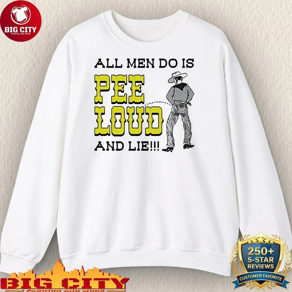Cowboy pee all men do is pee loud and lie shirt