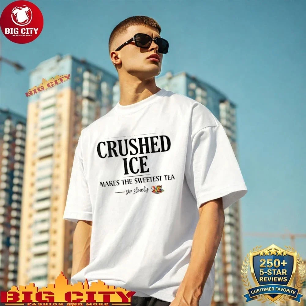 Crushed Ice Makes The Sweetest Tea Sip Slowly shirt