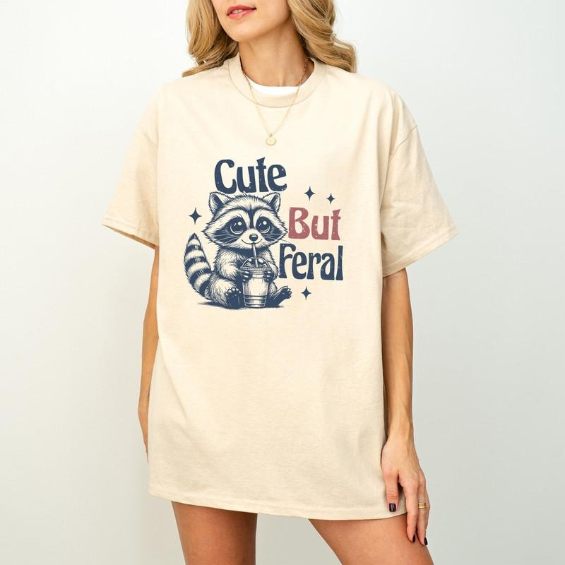 Cute But Feral Raccoon Funny Raccoon Funny Sarcastic Quote Shirt Woman Shirt Funny Saying Shirt Cute Woman Shirt T-Shirts