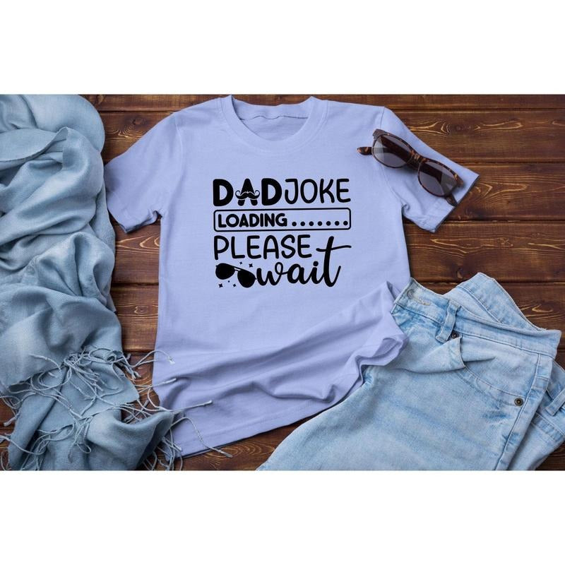 Dad Joke Loading Please Wait Shirt Funny Shirt Dad Joke Loading Funny Daddy Dad Joke T-Shirts