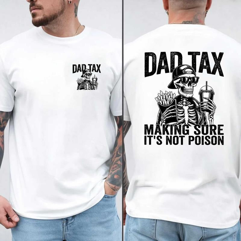 Dad Tax Making Sure 'S Not Poison Shirt Dad Tax Meaning Shirt Skeleton Dad Tax Definition Shirt Dad Life T-Shirts