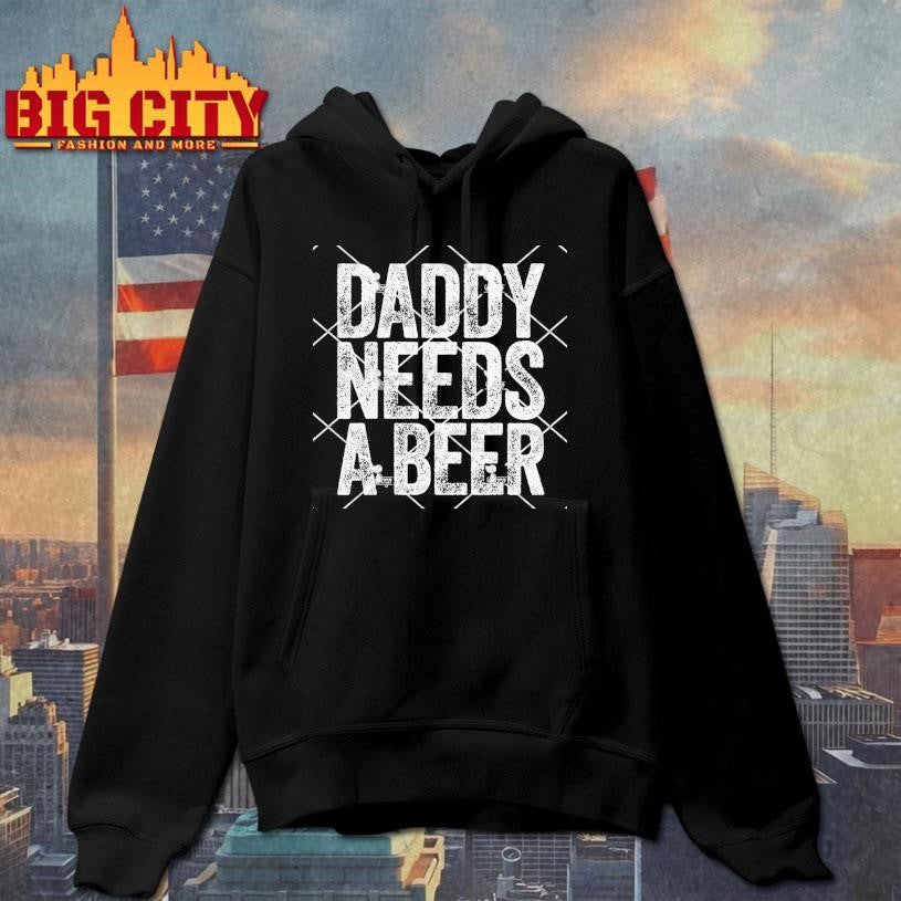 Daddy Needs A Beer Shirt