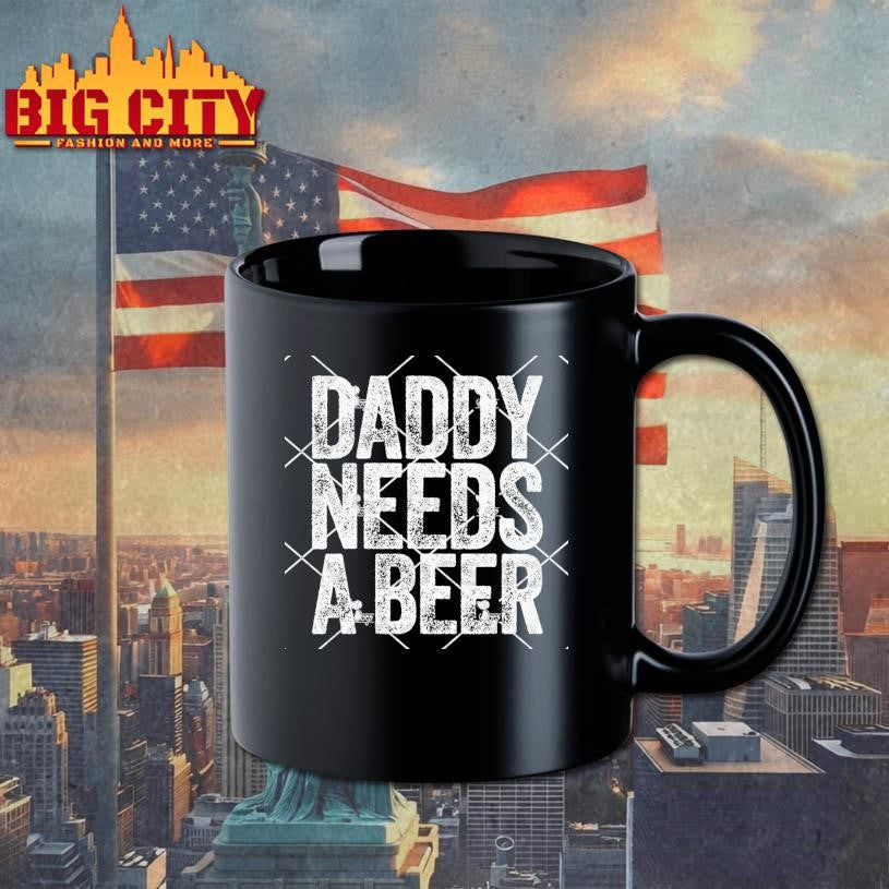 Daddy Needs A Beer Shirt