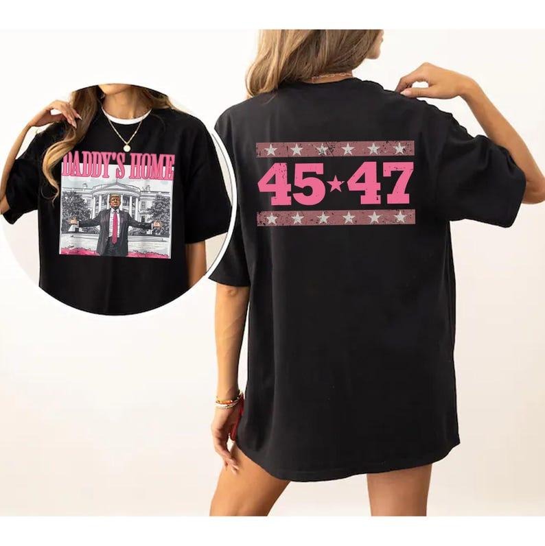 Daddy'S Home Cute 45 47 Shirt Funny Trump Pink Trump Republican Woman Man Shirt T-Shirts