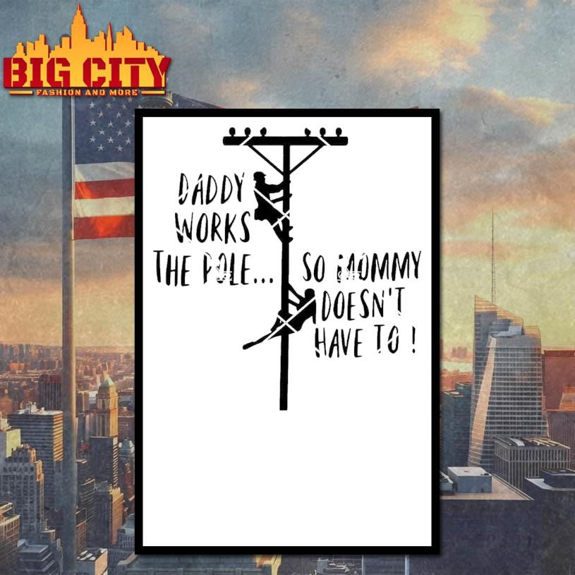 Daddy Works The Pole So Mommy Doesn’t Have To Shirt