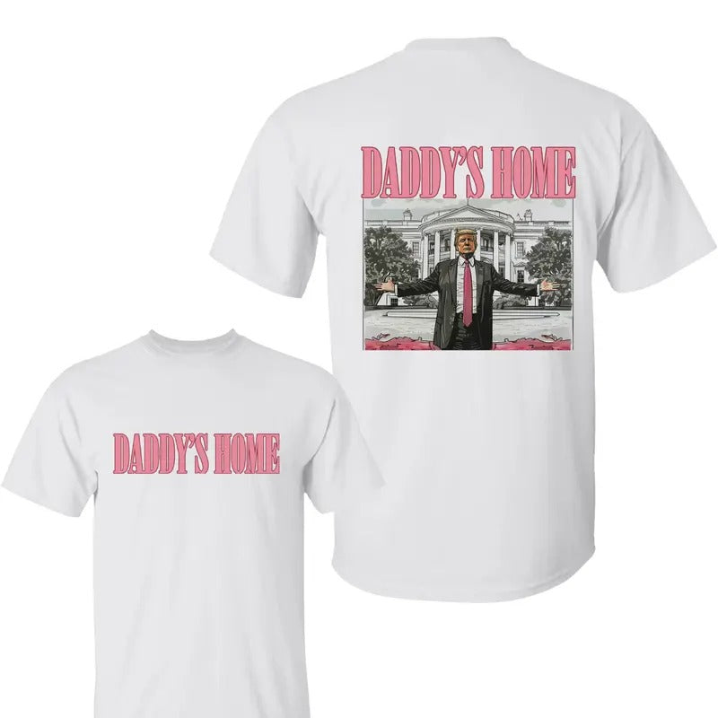 Daddy'S Home Trum 2 Side Shirt Daddys Home Shirts Trump Shirt T-Shirts