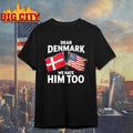 Dear Denmark We Hate Him Too Shirt