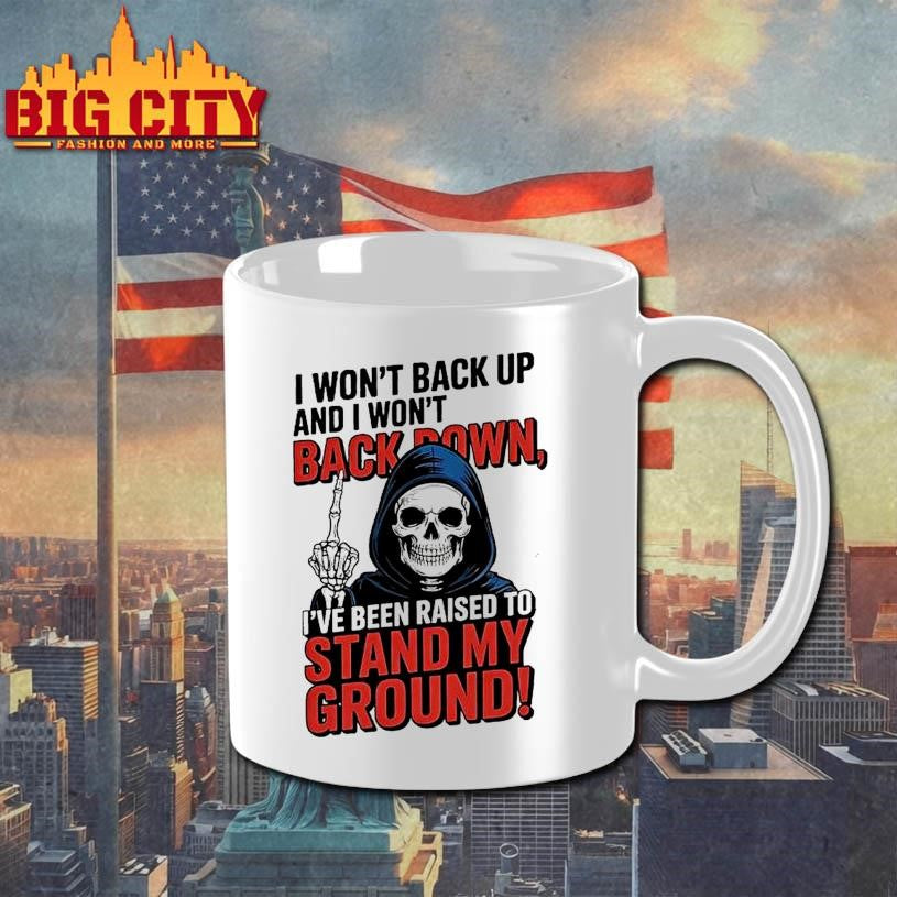 Death I Wont Back Up And I Wont Backown Ive Been Raised To Stand My Ground Shirt
