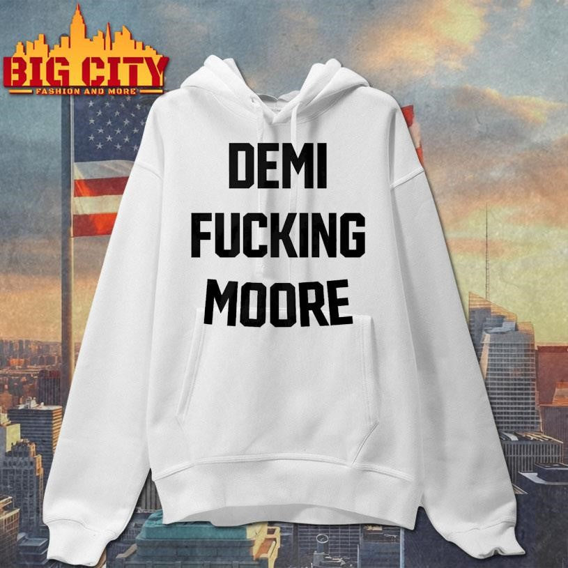 Demi Fucking Moore Shirt