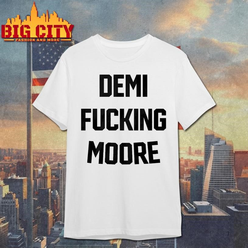 Demi Fucking Moore Shirt