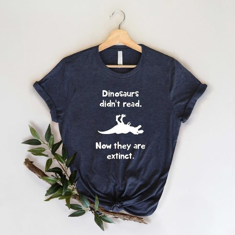 Dinosaurs Didn'T Read Now They Are Extinct Shirt Book Lover Book Lover Shirt Book Lover Bookworm Shirt 4XYHW T-Shirts