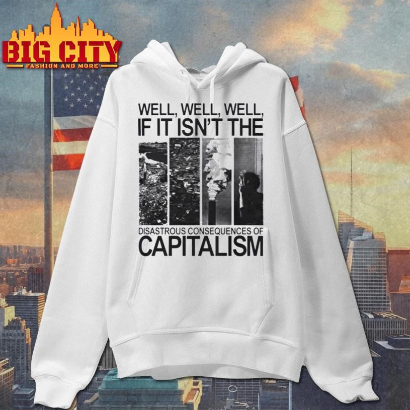 Disastrous Consequences of Capitalism Shirt