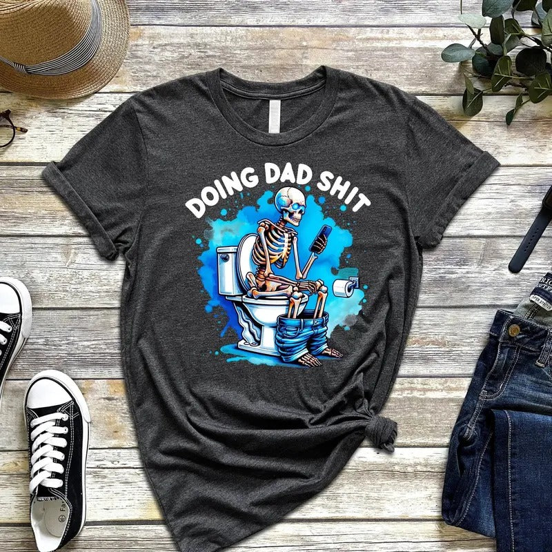 Doing Dad Shit Shirt Best Dad Ever Shirt Shitting Skeleton Daddy Fabric Menswear T-Shirts