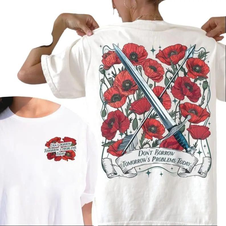 Don'T Borrow Tomorrow'S Problems Today Shirt Blood Ash Poppy Castle Da'Neer Flesh Fire Haunting Adeline T-Shirts