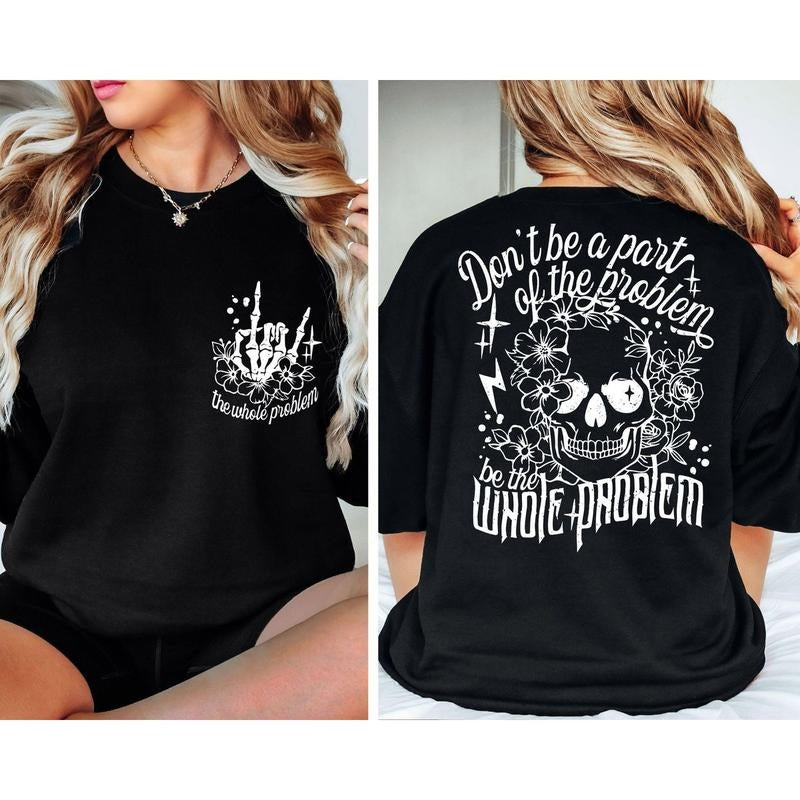 Dont Be Part Problem Be Whole Problem Two Sides Skeleton Skull Woman Sarcastic Mom Shirt T-Shirts