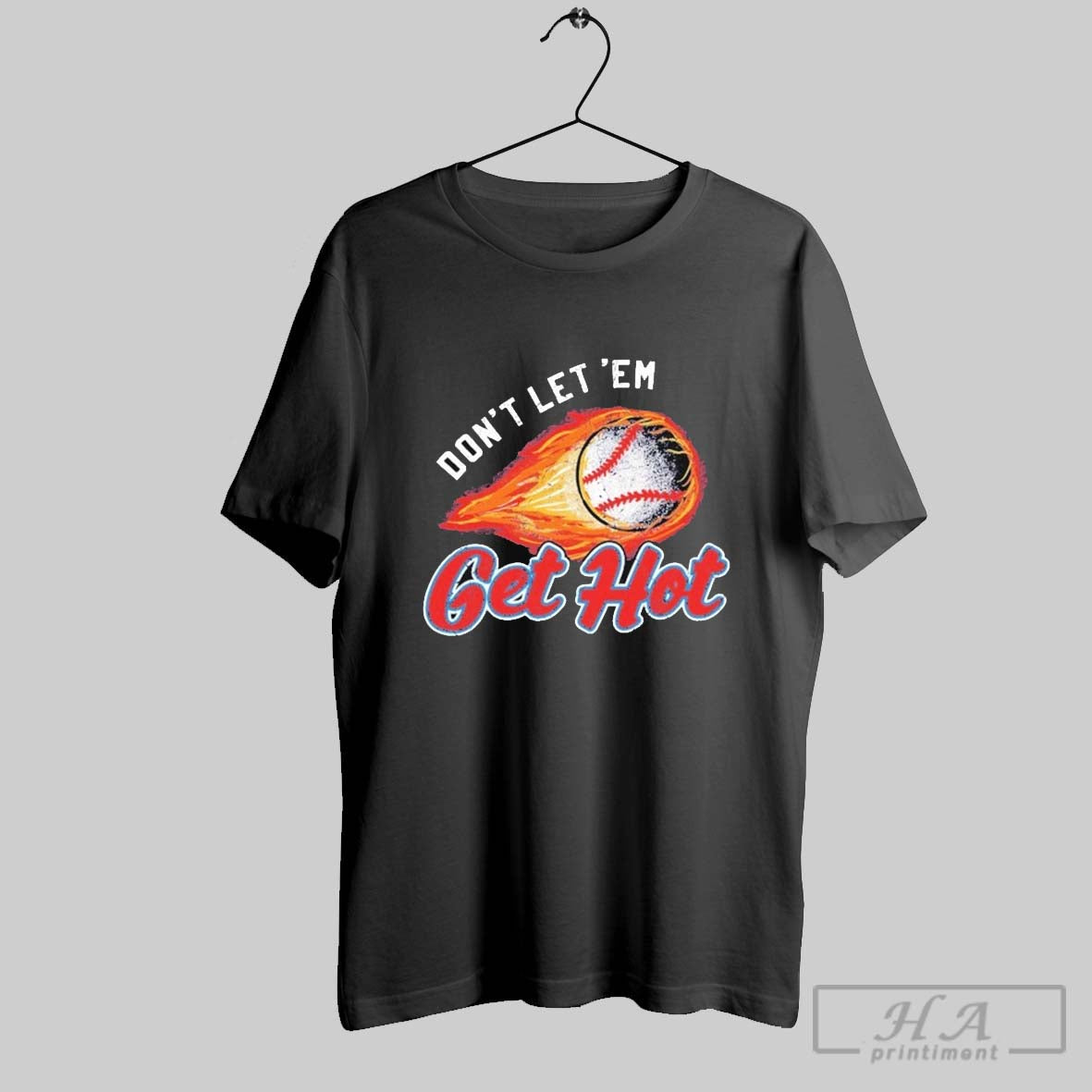 Dont Let Em Get Hot Baseball T Shirts