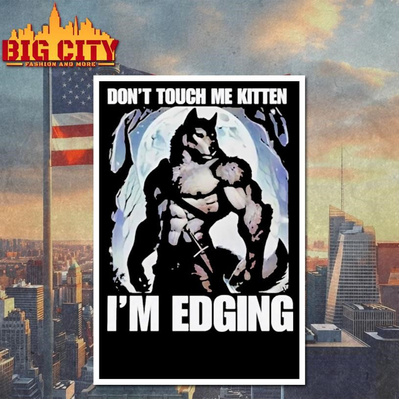 Dont Touch Me Kitten Im Edging Shirt