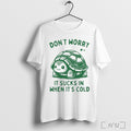 Dont Worry It Sucks In When Its Cold Turtle T Shirt