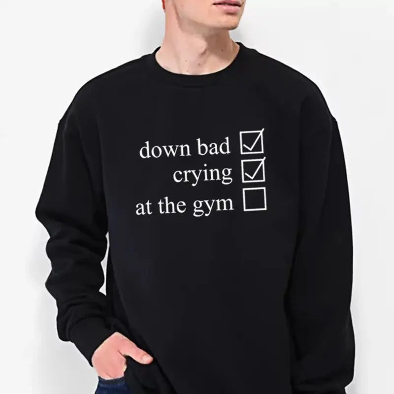 Down Bad Crying Gym Funny Casual Street Fleece Perfect T-Shirts