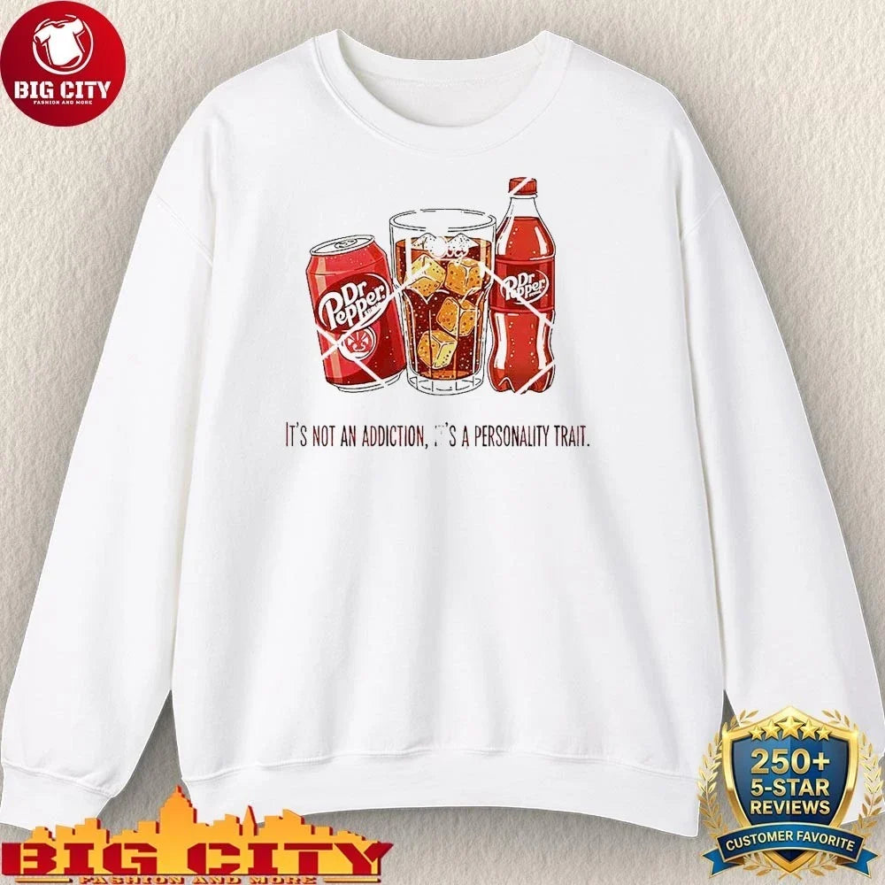 Dr Pepper It’s Not An Addiction It’s A Personality Trait Shirt