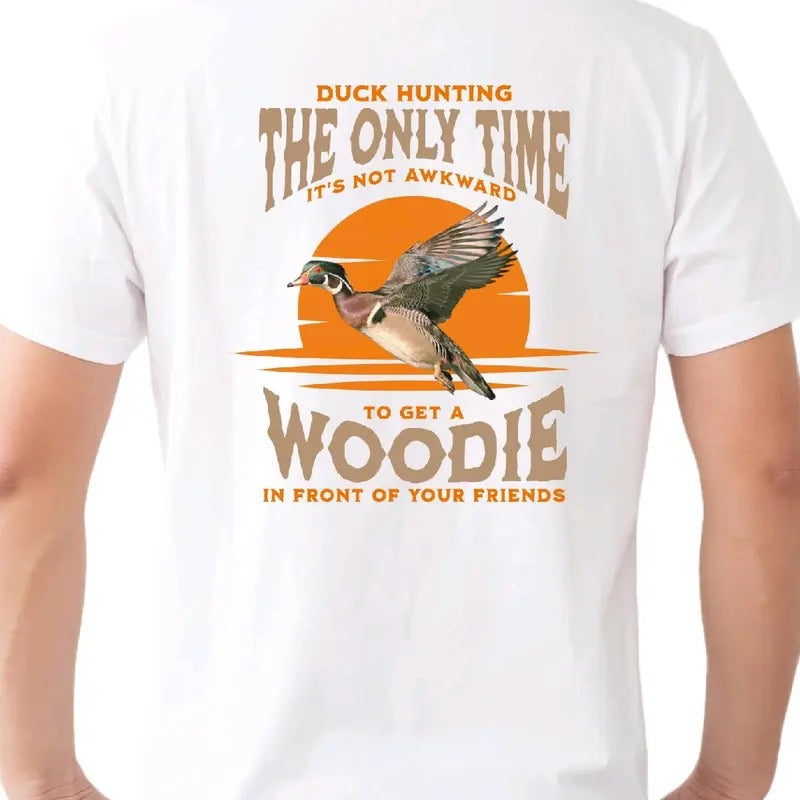 Duck Hunting: 'S Only Time 'S Not Awkward Get Woodie Front Your Friends Funny T-Shirts